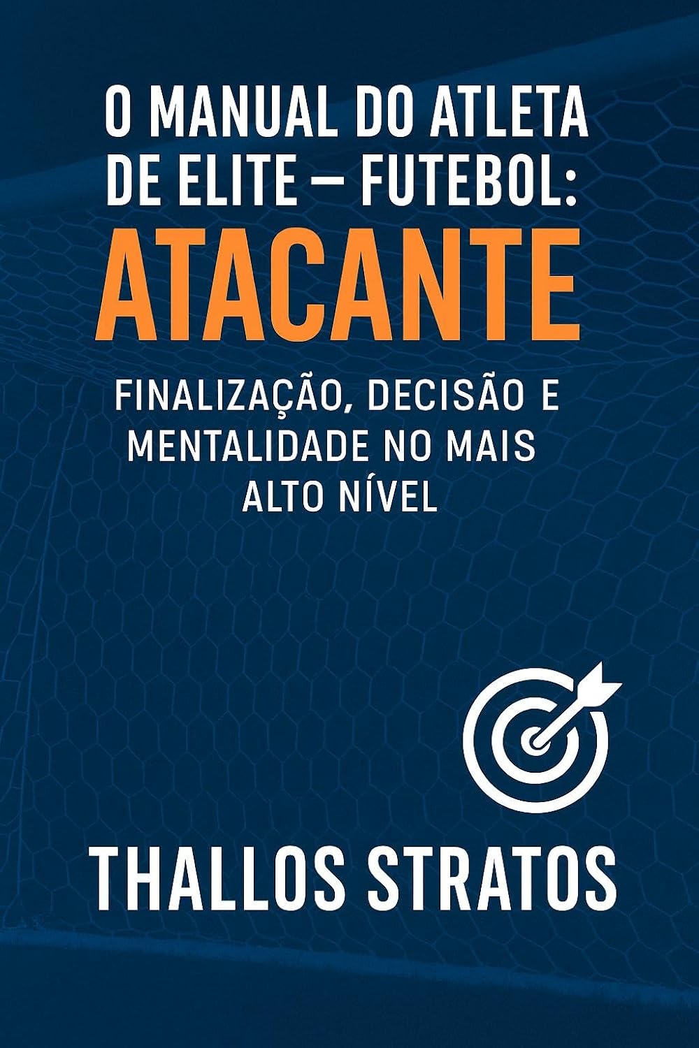 O Manual do Atleta de Elite – Futebol: Atacante: Finalização, decisão e mentalidade no mais alto nível (O MANUAL DO ATLETA DE ELITE - FUTEBOL Livro 3) baixar o livro de graça