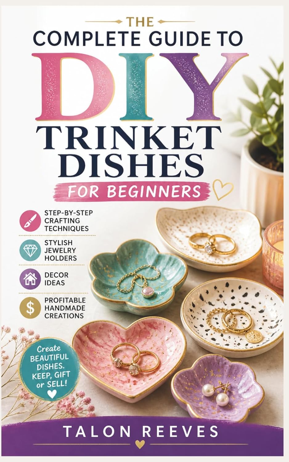 capítulo por capítulo baixar The Complete Guide to DIY Trinket Dishes for Beginners: Step-by-Step Crafting Techniques, Stylish Jewelry Holders, Decor Ideas, and Profitable Handmade Creations