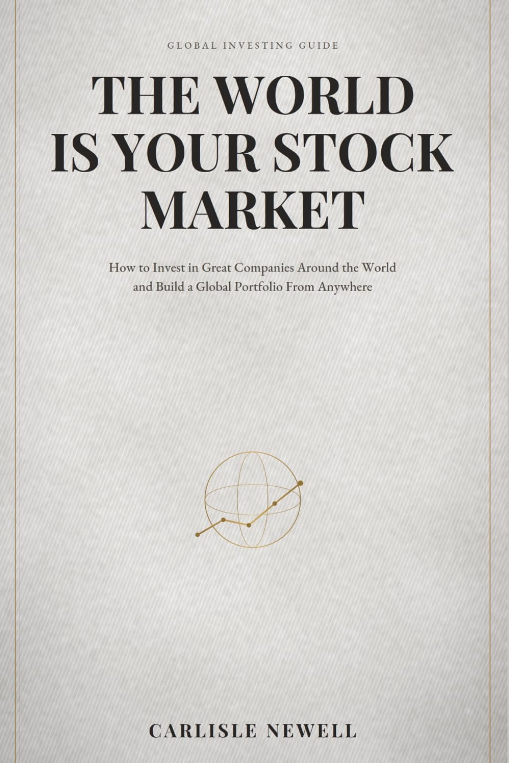 The World is Your Stock Market: How to Invest in Great Companies Around the World and Build a Global Portfolio from Anywhere baixar o livro de graça