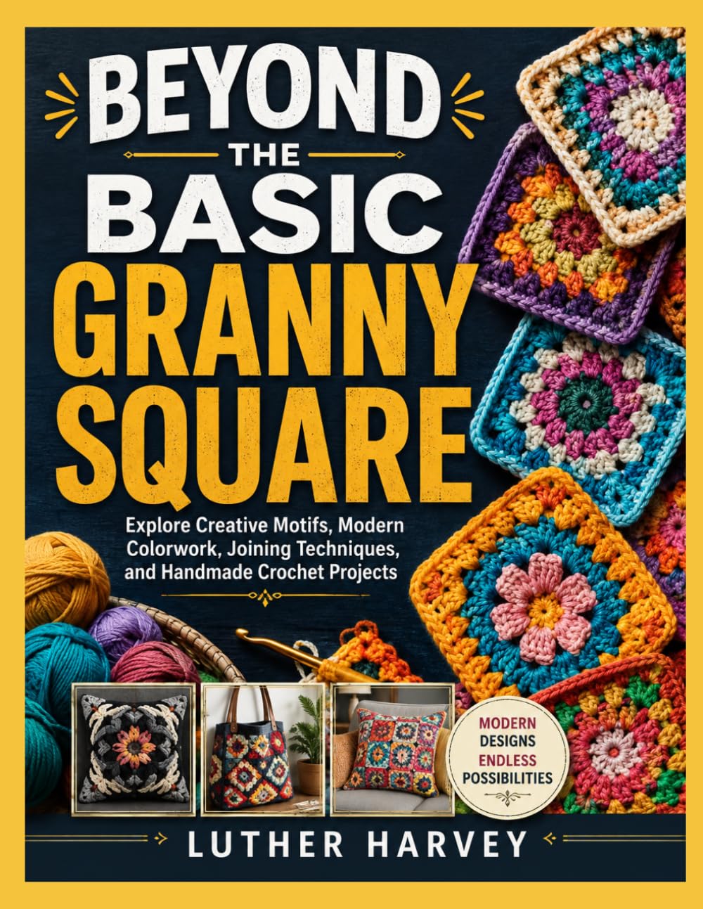 ler totalmente BEYOND THE BASIC GRANNY SQUARE: Explore Creative Motifs, Modern Colorwork, Joining Techniques, and Handmade Crochet Projects