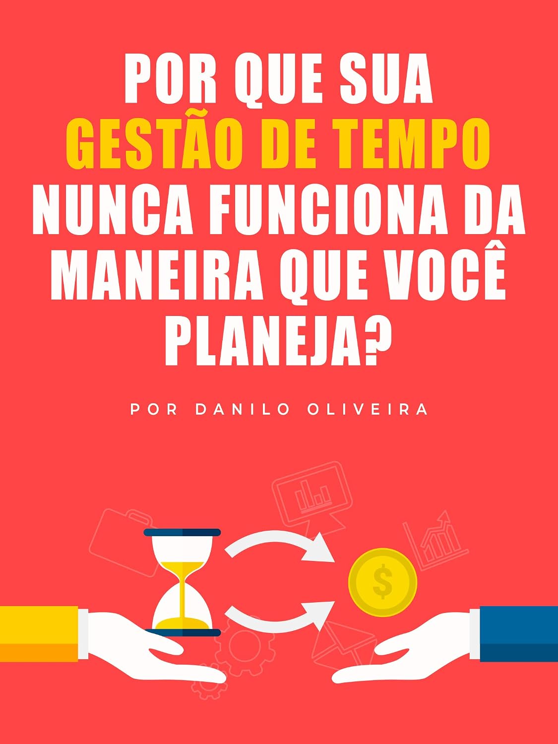 Por que sua gestão de tempo nunca funciona da maneira que você planeja? baixar livro de graça