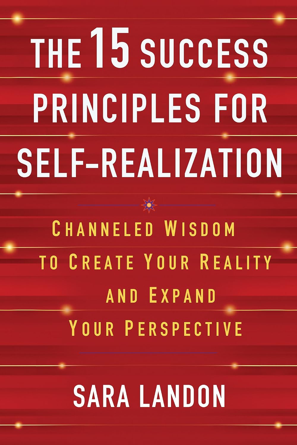 The 15 Success Principles for Self-Realization: Channeled Wisdom to Create Your Reality and Expand Your Perspective baixar livro de graça