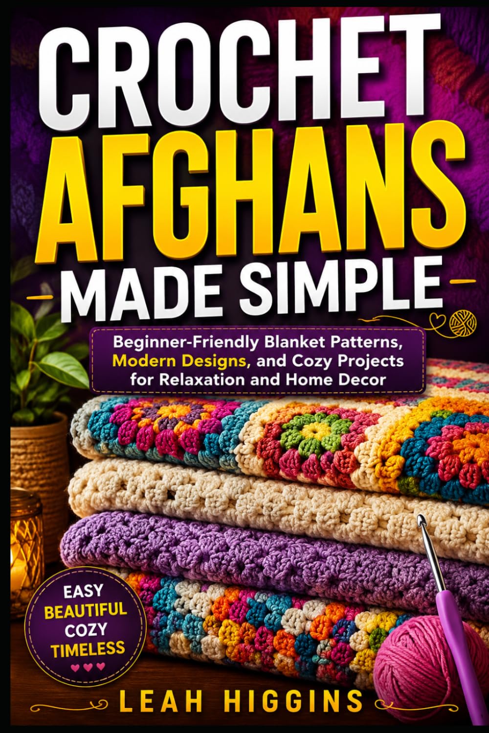 Crochet Afghans Made Simple: Beginner-Friendly Blanket Patterns, Modern Designs, and Cozy Projects for Relaxation and Home Decor baixar livro de graça