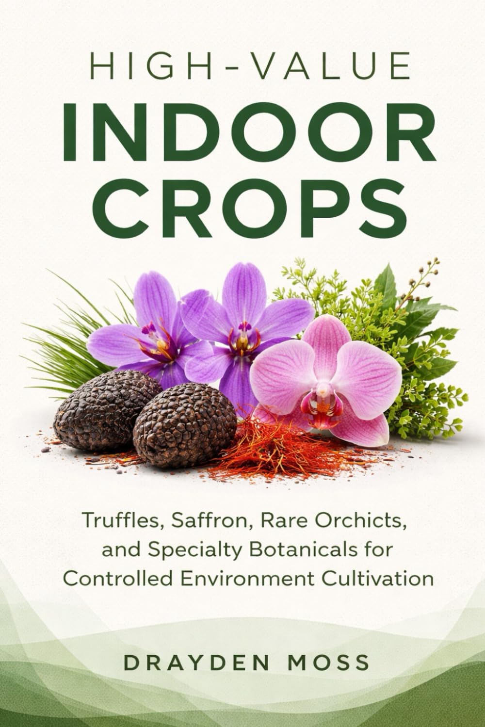 capítulo por capítulo baixar High-Value Indoor Crops: Truffles, Saffron, Rare Orchids, and Specialty Botanicals for Controlled Environment Cultivation