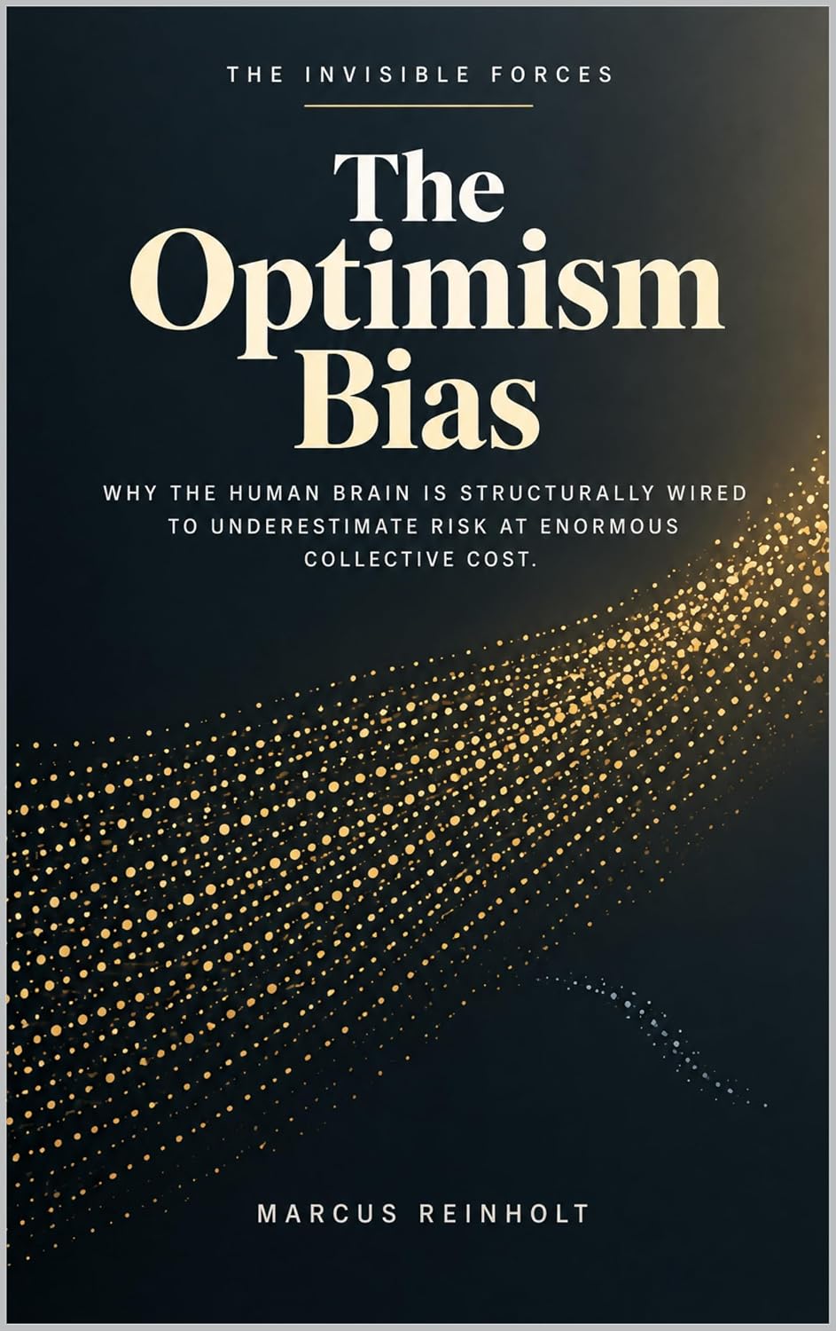 The Optimism Bias: Why the human brain is structurally wired to underestimate risk at enormous collective cost (The Invisible Forces) (English Edition) baixar o livro de graça