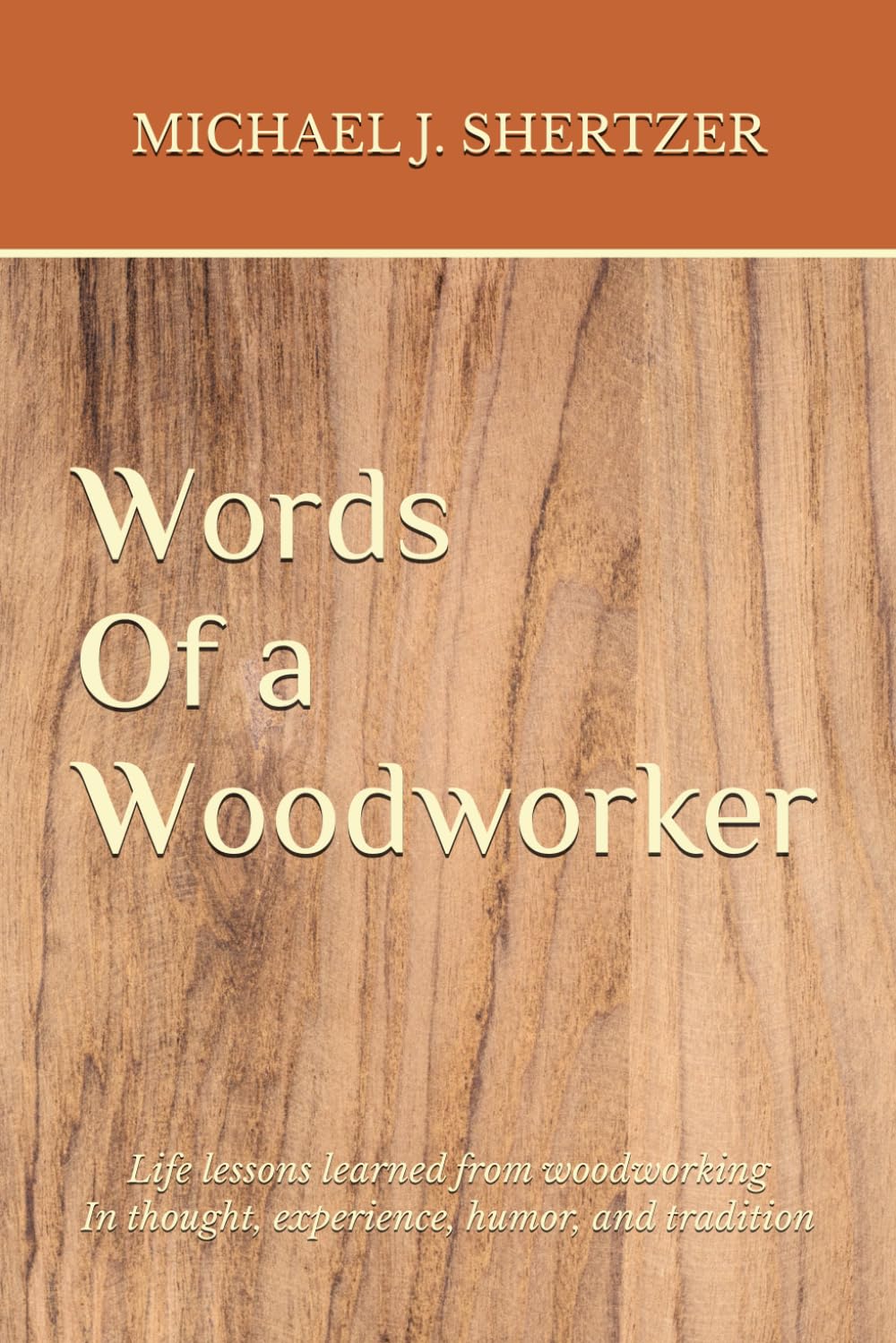 Words of a Woodworker: Life Lessons Learned from Woodworking In thought, experience, humor, and tradition baixar o livro de graça