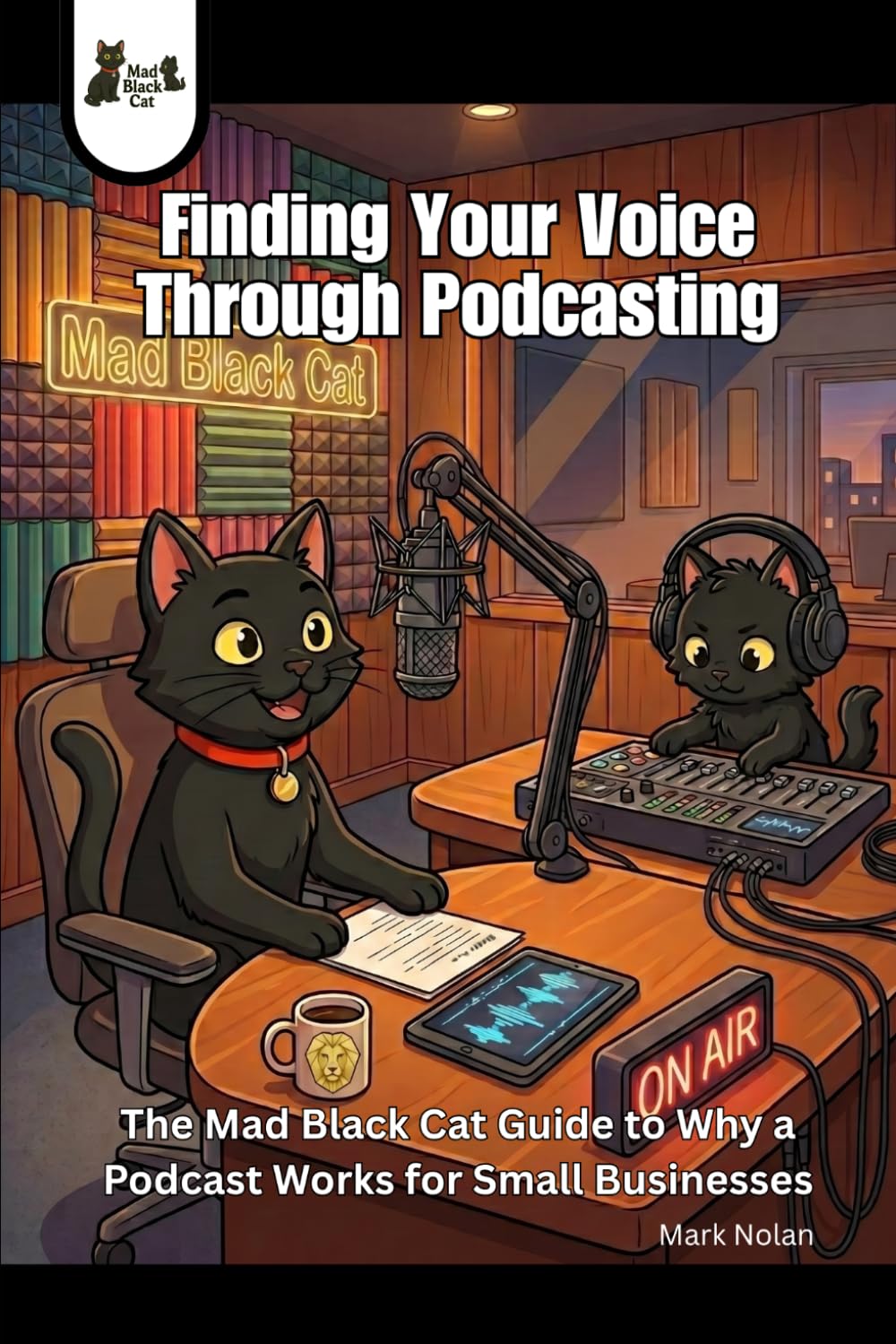 Finding Your Voice Through Podcasting: The Mad Black Cat Guide to Why a Podcast Works for Small Businesses baixar livro de graça