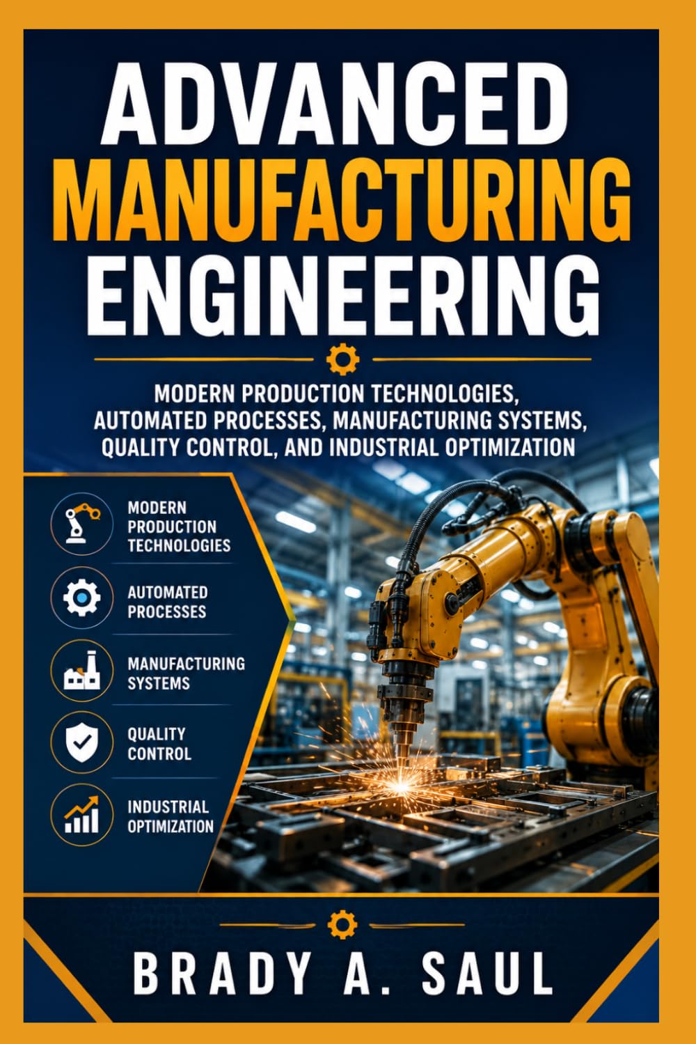 Advanced Manufacturing Engineering: Modern Production Technologies, Automated Processes, Manufacturing Systems, Quality Control, and Industrial Optimization baixar o livro de graça