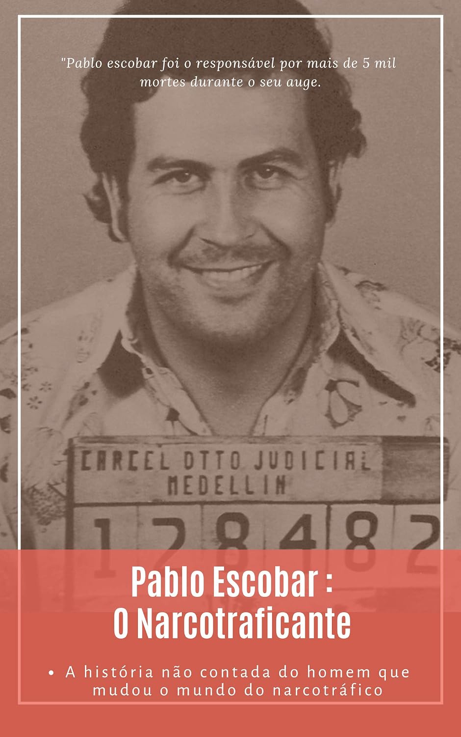 Pablo Escobar: O Narcotraficante: A história por trás do homem que matou mais de 5 mil pessoas (Mentes Criminosas Livro 1) baixar livro de graça