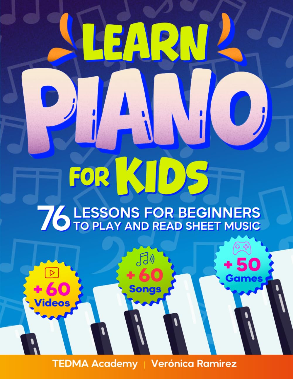 ler totalmente Learn Piano For Kids: 76 Piano Lessons for Beginner Kids to Play and Read Sheet Music in a Fun Way with 60 Famous Songs, Video Tutorials, Music Theory, and 50 Activities and Games