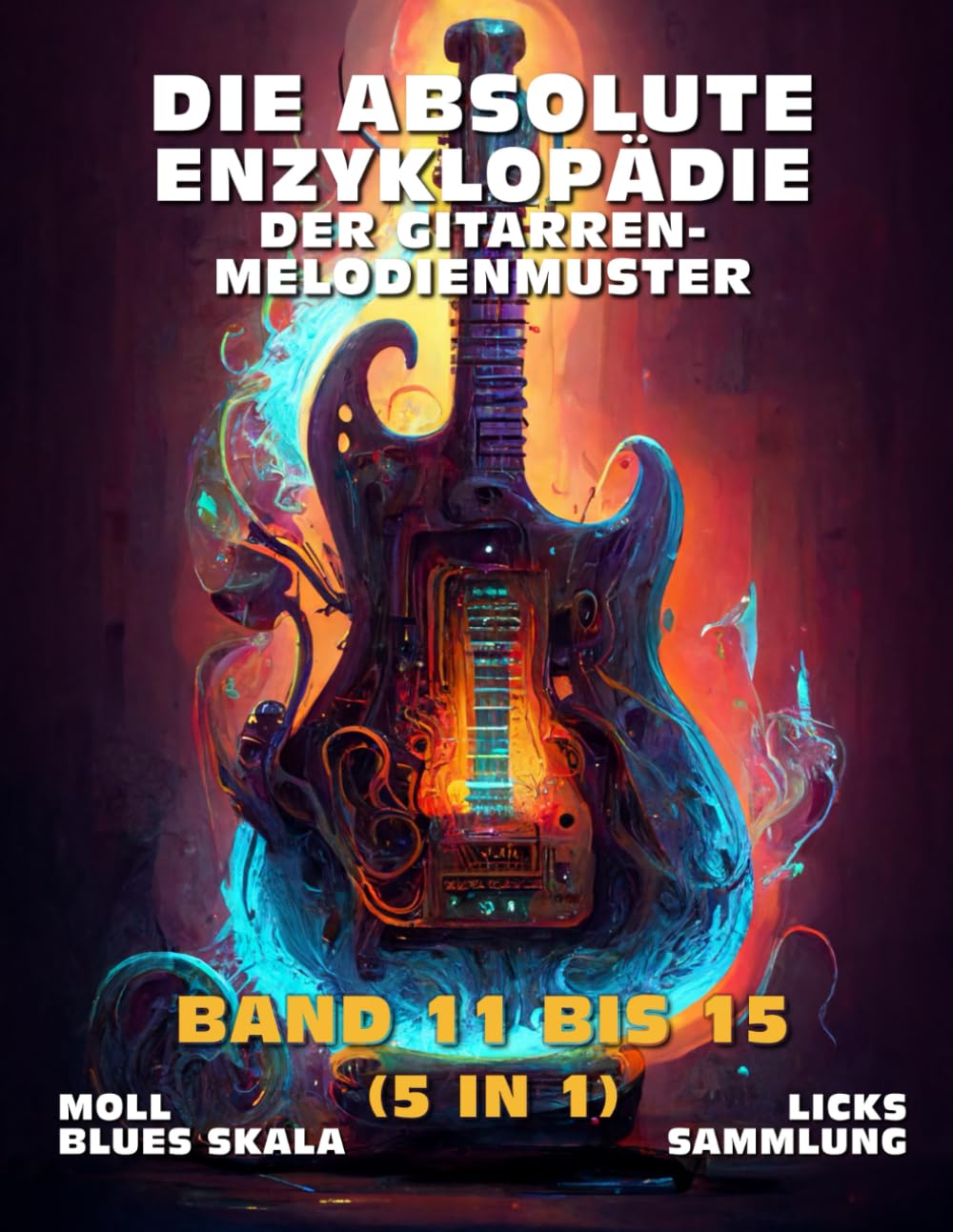 Die Absolute Enzyklopädie Der Gitarren-Melodienmuster. Band 11 bis 15 (5 in 1): Moll Blues Skala. Licks Sammlung. 700 Praktische Beispiele. Tabs und... bis Fortgeschritten. (German Edition) baixar o livro de graça