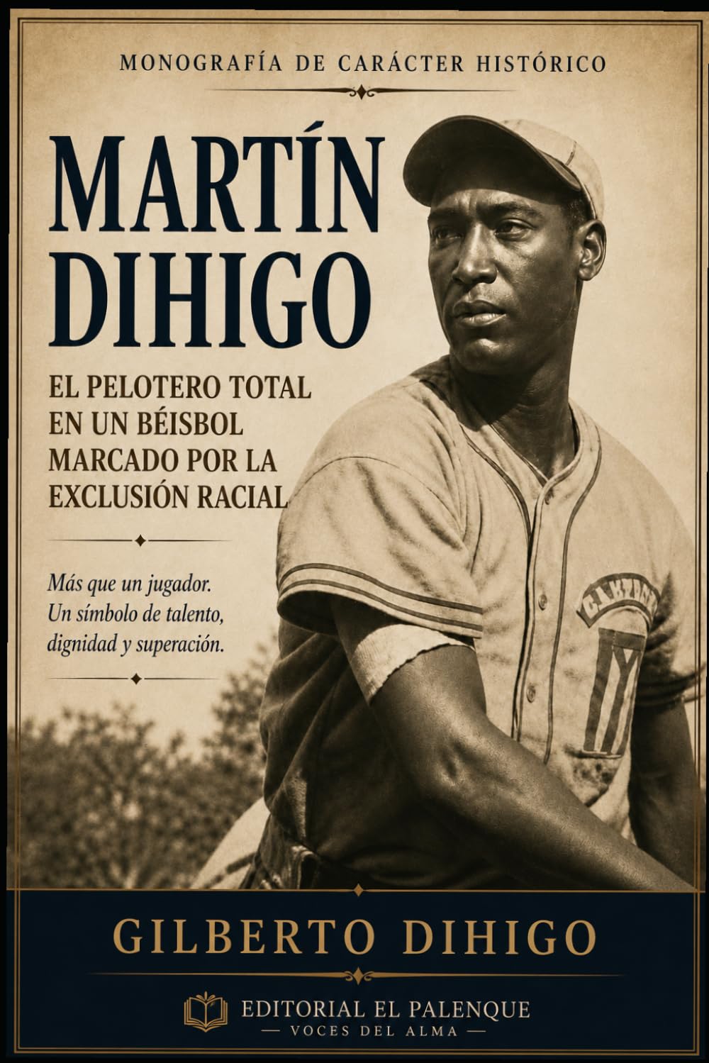 ler totalmente Martín Dihigo: el pelotero total en un béisbol marcado por la exclusión racial: Monografía de carácter histórico (Spanish Edition)