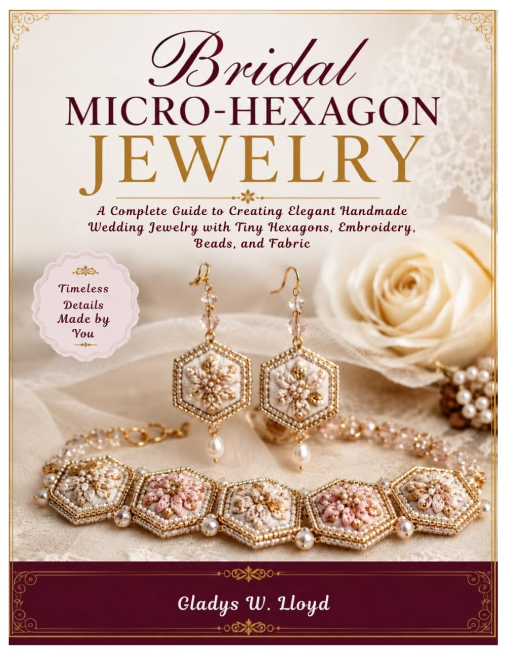 Bridal Micro-Hexagon Jewelry: A Complete Guide to Creating Elegant Handmade Wedding Jewelry with Tiny Hexagons, Embroidery, Beads, and Fabric baixar livro de graça