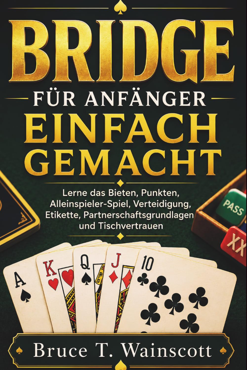 capítulo por capítulo baixar Bridge Für Anfänger Einfach Gemacht: Lerne das Bieten, Punkten, Alleinspieler-Spiel, Verteidigung, Etikette, Partnerschaftsgrundlagen und Tischvertrauen (German Edition)