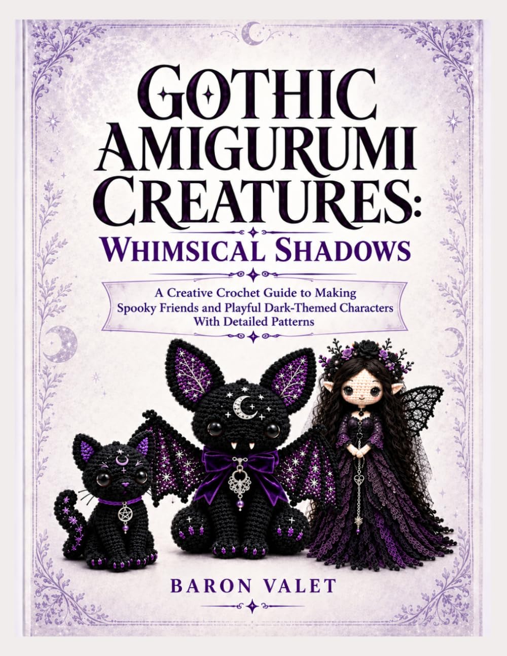GOTHIC AMIGURUMI CREATURES: WHIMSICAL SHADOWS: A Creative Crochet Guide to Making Spooky Friends and Playful Dark-Themed Characters With Detailed Patterns baixar o livro de graça