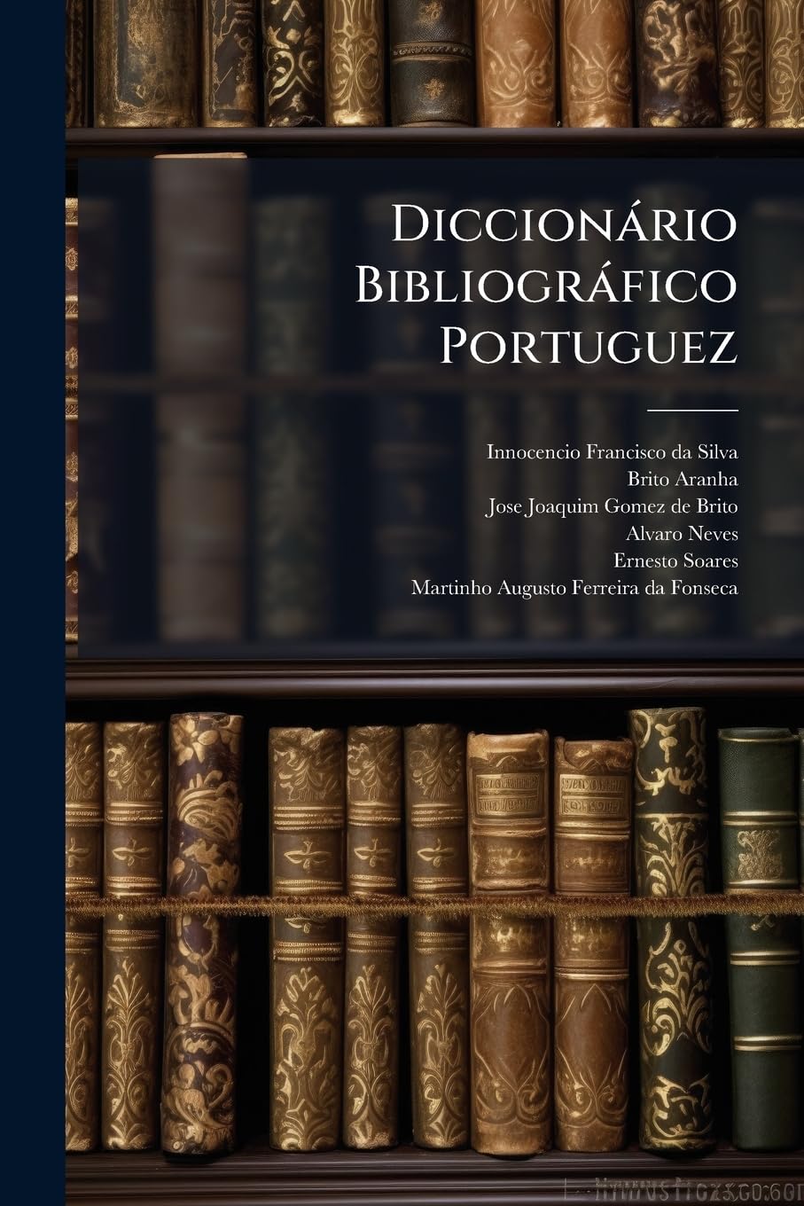 Diccionário Bibliográfico Portuguez: (1.-13. Do Supplemento) A-z. 1867-1911...