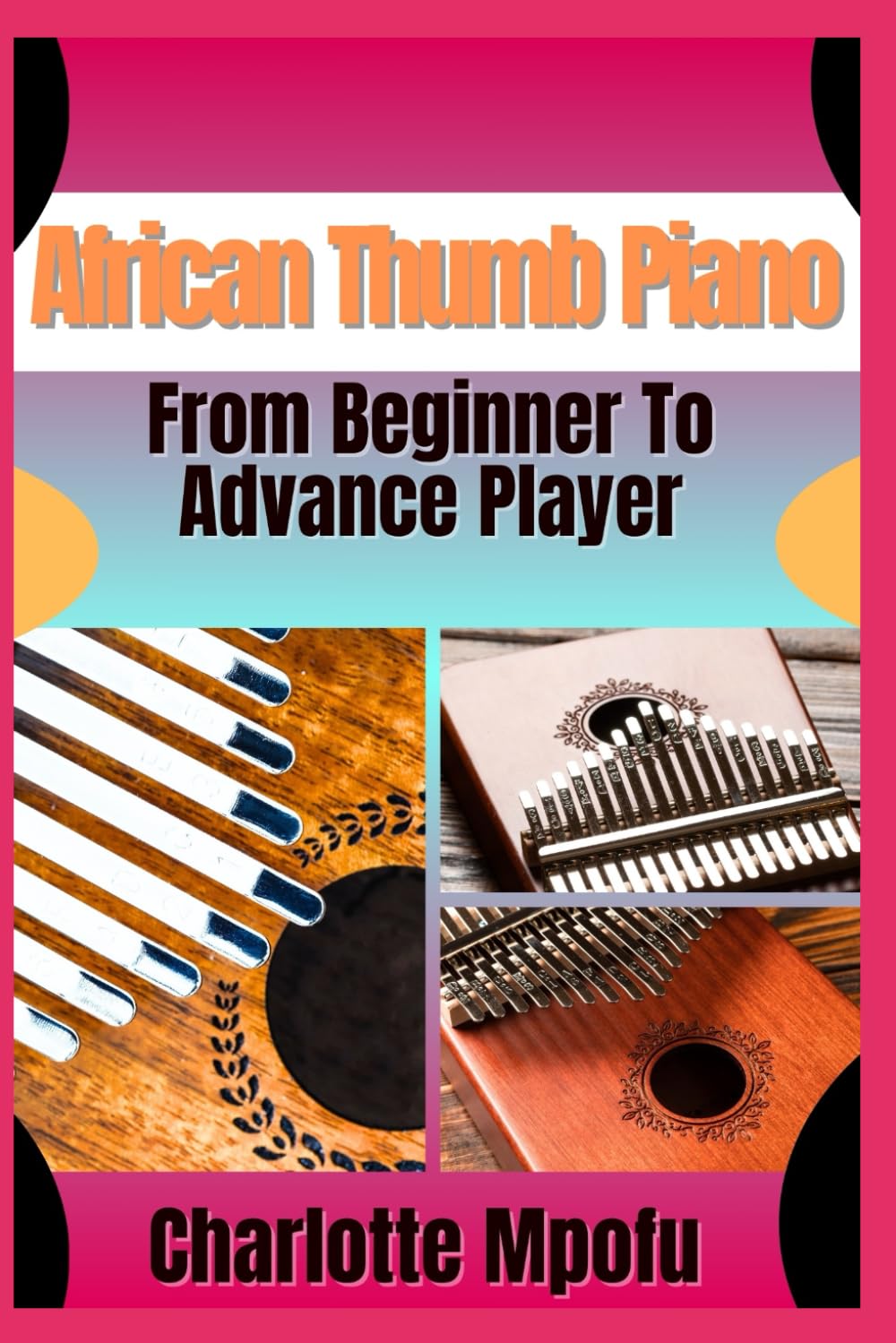 ler totalmente African Thumb Piano From Beginner To Advance Player: A Practical Manual For Progressing From Basics To Advanced Musical Techniques