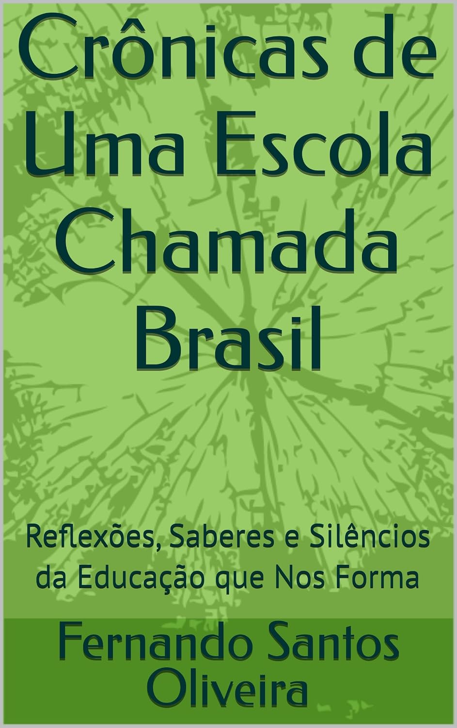 Crônicas de Uma Escola Chamada Brasil: Reflexões, Saberes e Silêncios da Educação que Nos Forma baixar o livro de graça