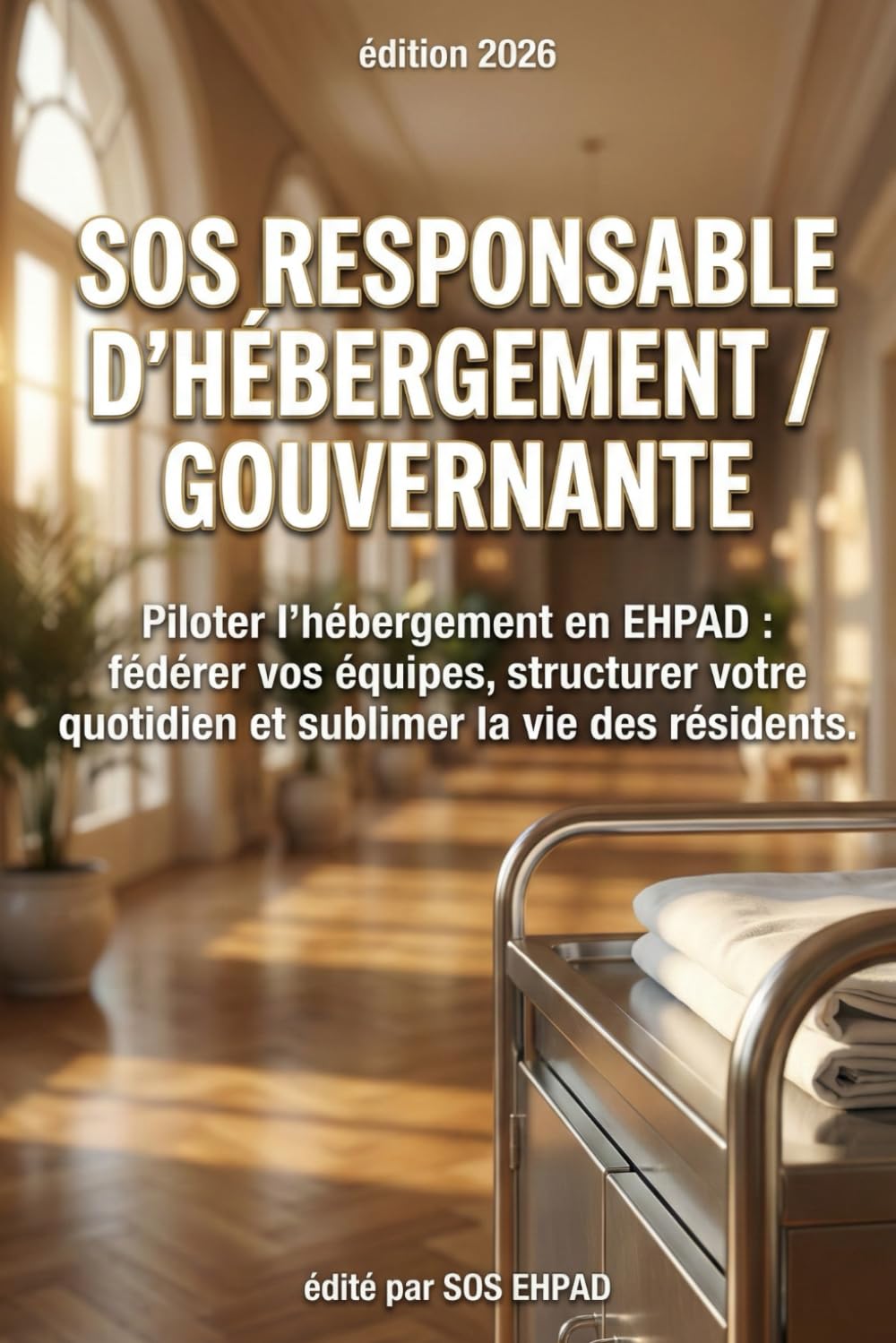 SOS Responsable d'Hébergement / Gouvernante: Piloter l'hébergement en EHPAD (French Edition) baixar livro de graça