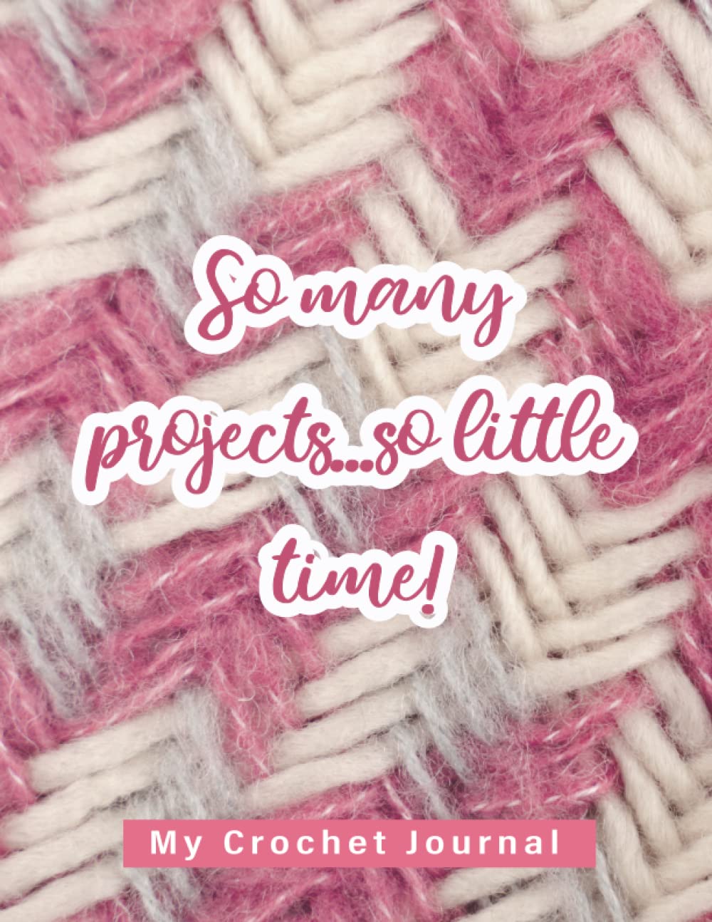 ler totalmente My Crochet Journal-So many projects so little time!: Crochet Journal Log Book, Crochet Project Journal to Record Crochet Patterns, Crochet Stitches,... Lovers and Crocheters, crochet journa