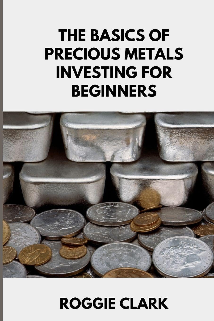 ler totalmente The Basics of Precious Metals Investing for Beginners: How to Invest in Gold, Silver, Platinum, and Palladium for Long-Term Wealth