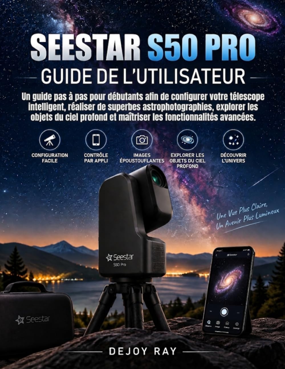 ler totalmente Seestar S50 Pro Guide de l'utilisateur: Un guide pas à pas pour débutants afin de configurer votre télescope intelligent, réaliser de superbes... et maîtriser les fonctionnalités avancées.