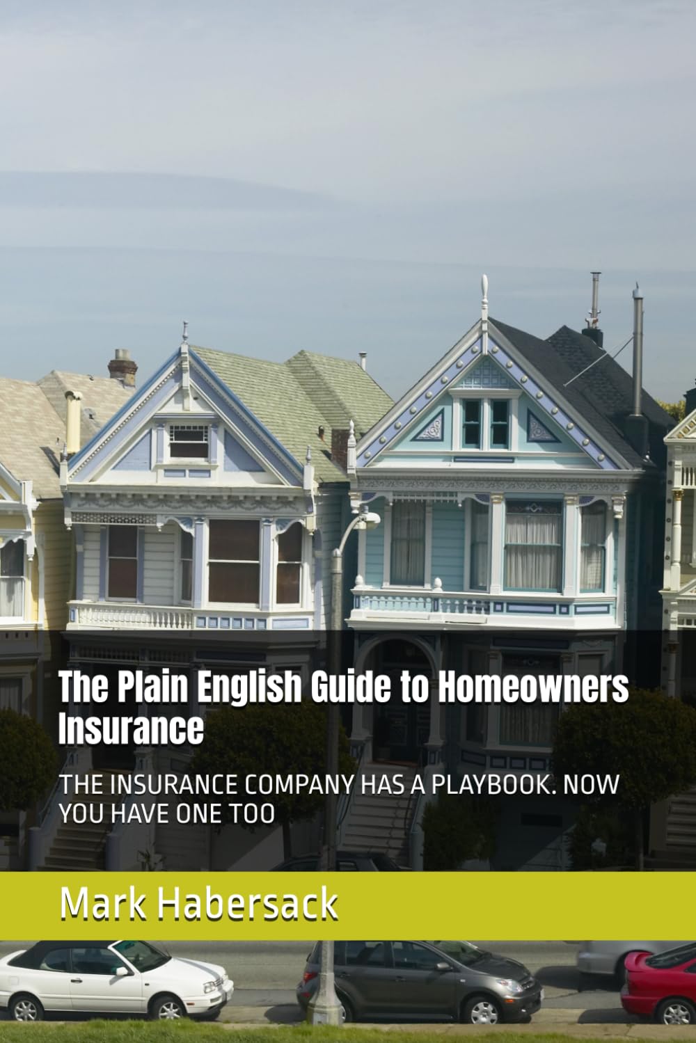The Plain English Guide to Homeowners Insurance: THE INSURANCE COMPANY HAS A PLAYBOOK. NOW YOU HAVE ONE TOO baixar o livro de graça