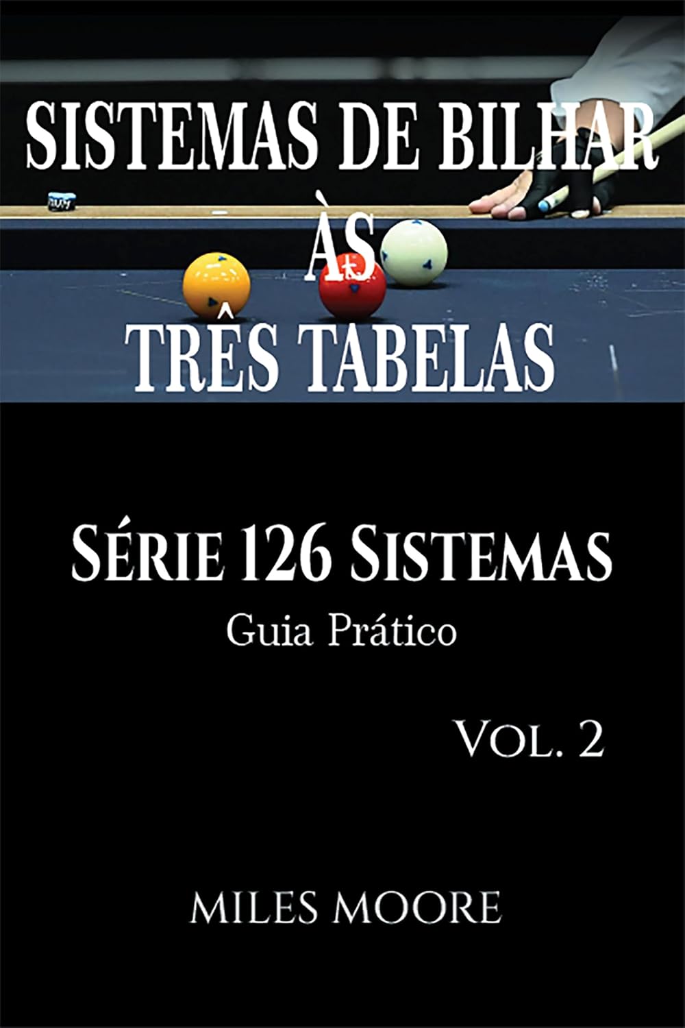 Sistemas De Bilhar Às Três Tabelas - Série 126 Sistemas – Vol. 2: Série 126 Sistemas • Guia Prático • 42 Sistemas • 221 Páginas baixar livro de graça