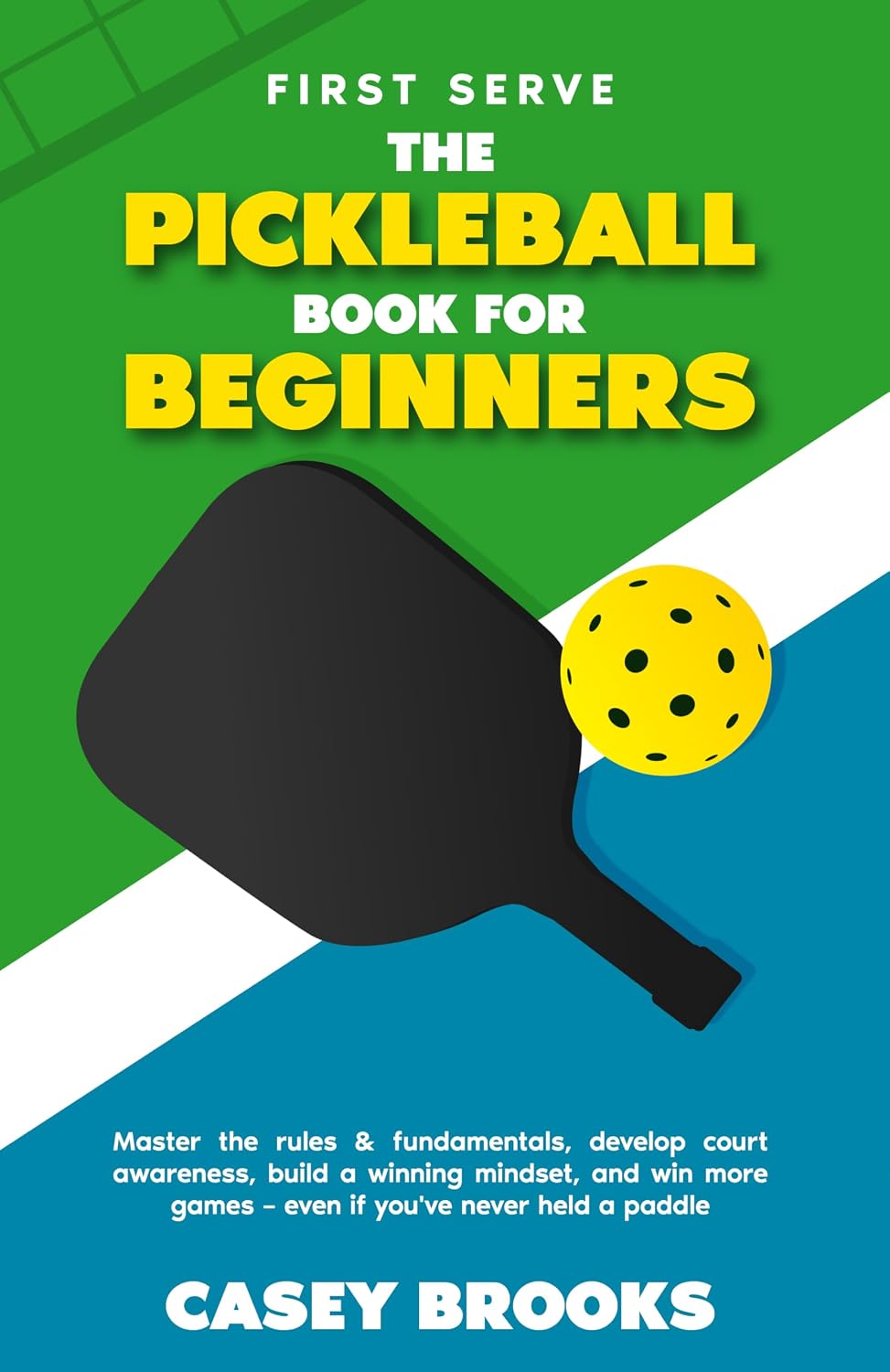 First Serve: The Pickleball Book for Beginners: Master the rules & fundamentals, develop court awareness, build a winning mindset, and win more games... (Pickleball Mastery 1) (English Edition) baixar livro de graça