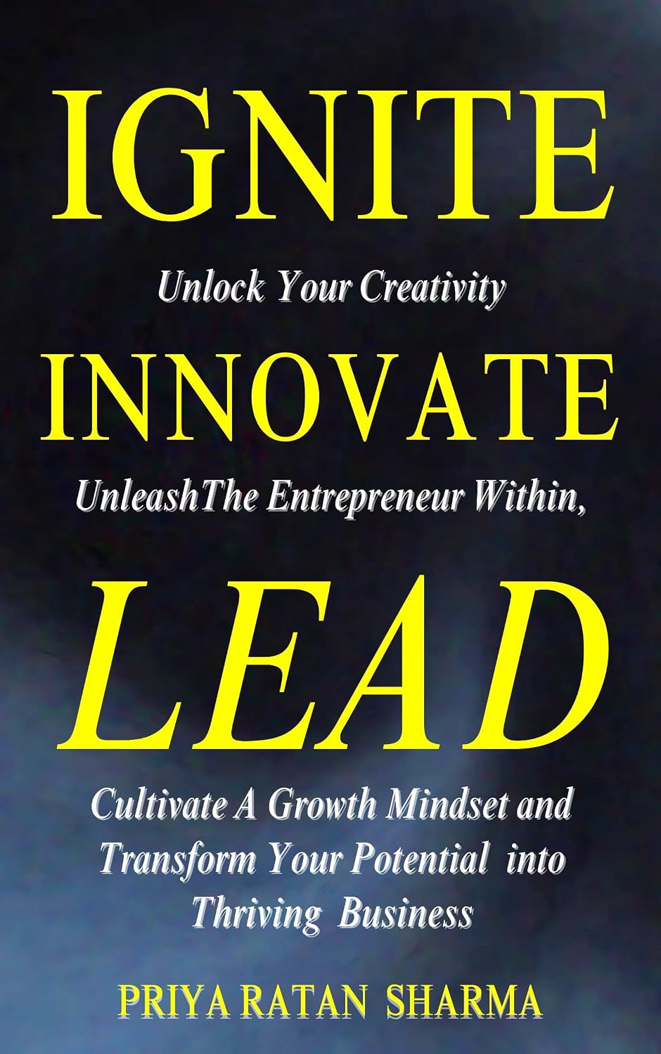ler totalmente IGNITE INNOVATE LEAD: Unlock Your Creativity, Unleash The Entrepreneur Within, Cultivate A Growth Mindset, and Transform Your Potential into Thriving Business (Rise & Thrive) (English Edition)