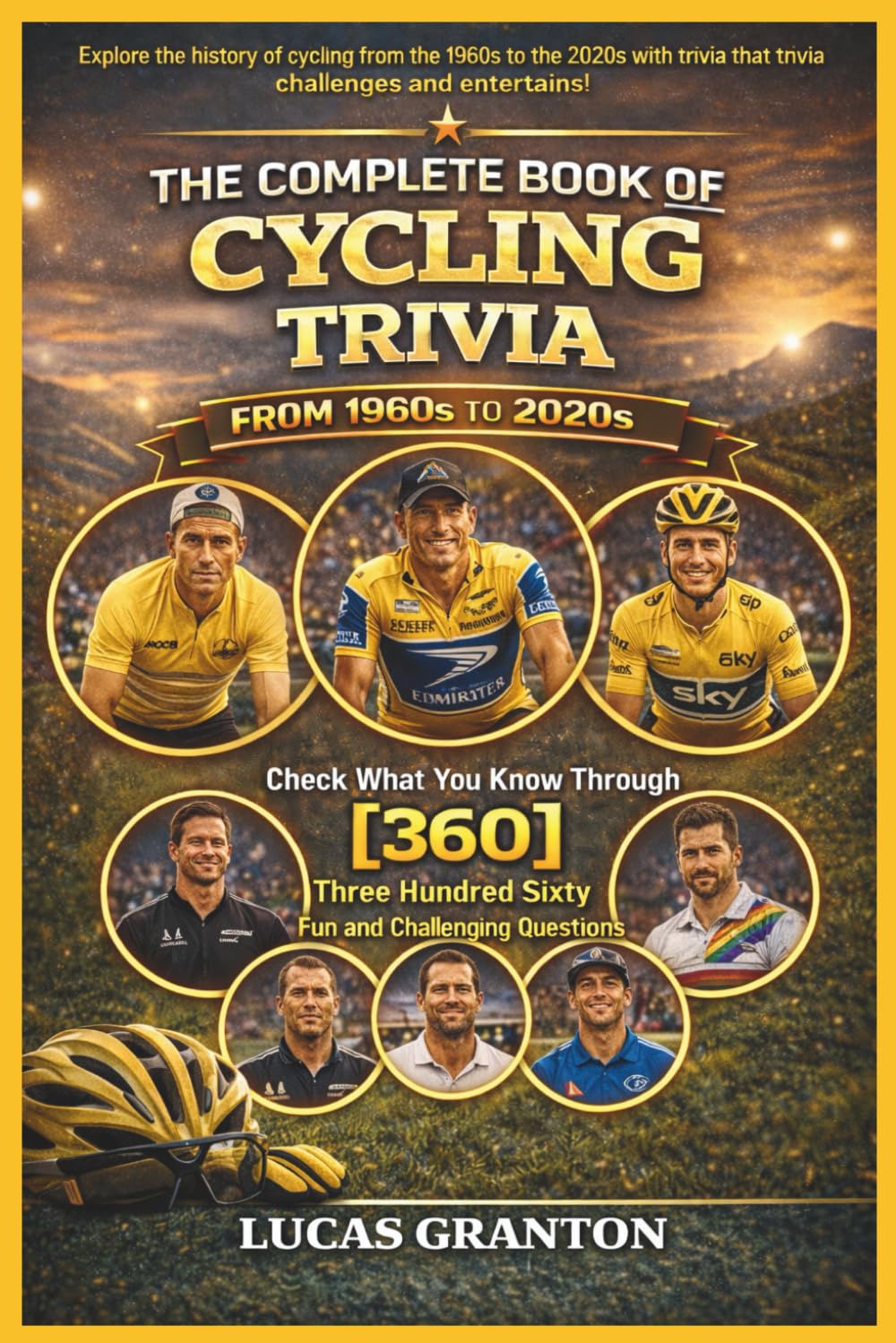 ler totalmente THE COMPLETE BOOK OF CYCLING TRIVIA FROM 1900s TO 2000s: Check What You Know Through [360] Two Hundred Ten Fun and Challenging Questions