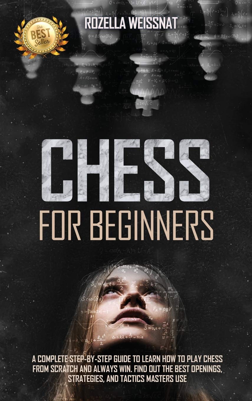 ler totalmente Chess for Beginners: A COMPLETE STEP-BY-STEP GUIDE TO LEARN HOW TO PLAY CHESS FROM SCRATCH AND ALWAYS WIN. FIND OUT THE BEST OPENINGS, STRATEGIES, AND TACTICS MASTERS USE