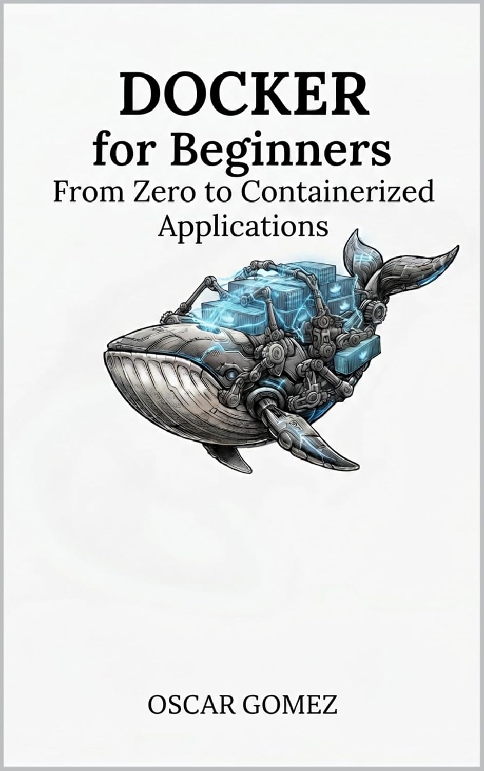 Docker for Beginners: From Zero to Containerized Applications (English Edition)