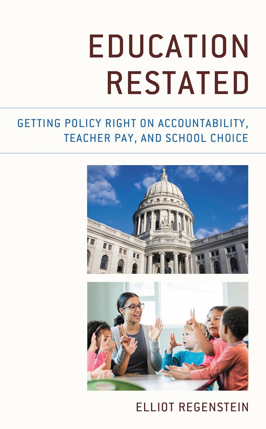 Education Restated: Getting Policy Right on Accountability, Teacher Pay, and School Choice (English Edition)