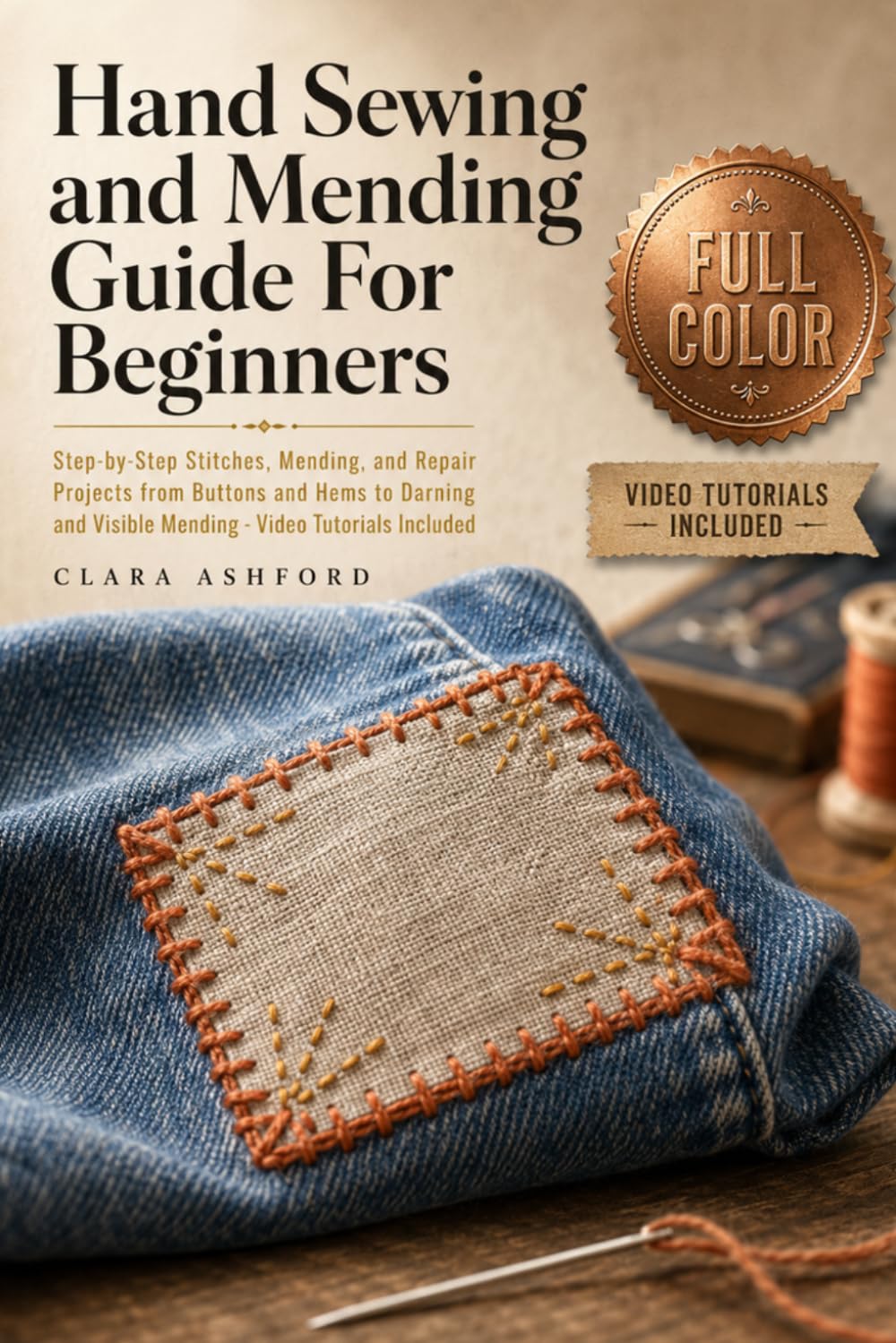 Hand Sewing and Mending Guide For Beginners: Step-by-Step Stitches, Mending, and Repair Projects from Buttons and Hems to Darning and Visible Mending - Video Tutorials Included baixar o livro de graça