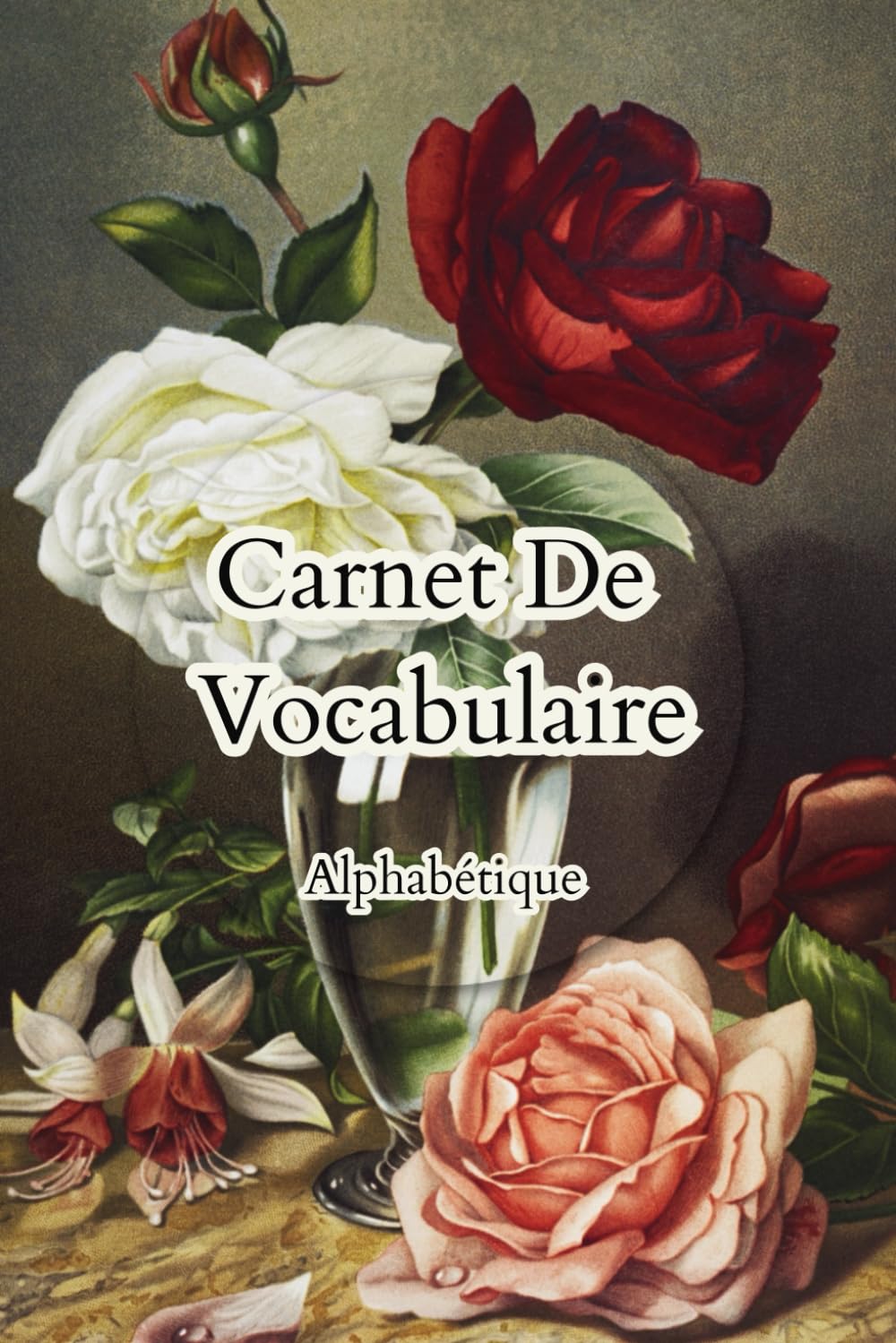 ler totalmente Carnet De Vocabulaire Alphabétique: Utile Pour Apprendre Une Langue Etrangère Avec Une Belle Couverture De Fleure | Idée Cadeau Parfaite Pour Les Femmes (French Edition)