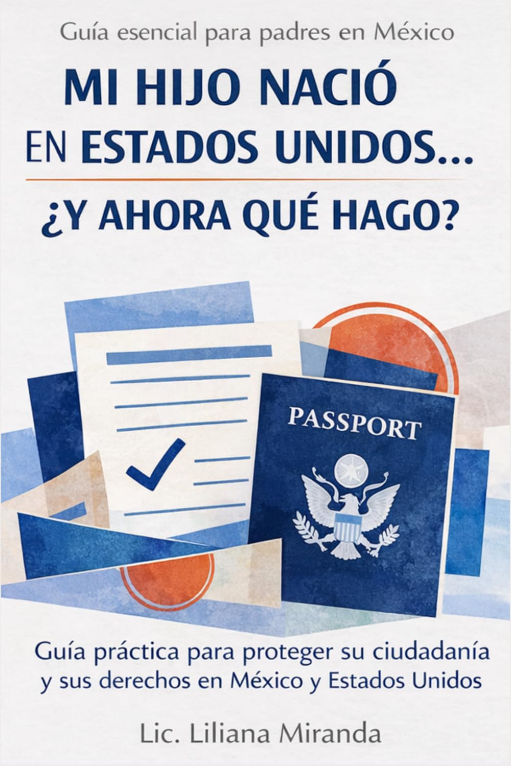 ler totalmente Mi hijo nació en Estados Unidos: ¿Ahora qué hago?: Guía práctica para padres: documentos, doble nacionalidad mexicana y cómo proteger el futuro de tu hijo (Spanish Edition)