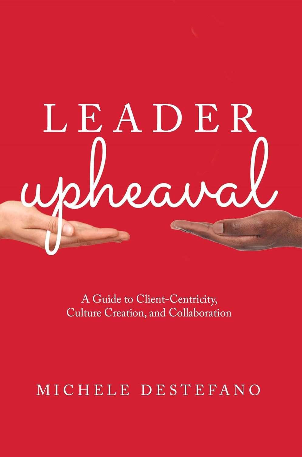 capítulo por capítulo baixar Leader Upheaval: A Guide to Client-Centricity, Culture Creation, and Collaboration