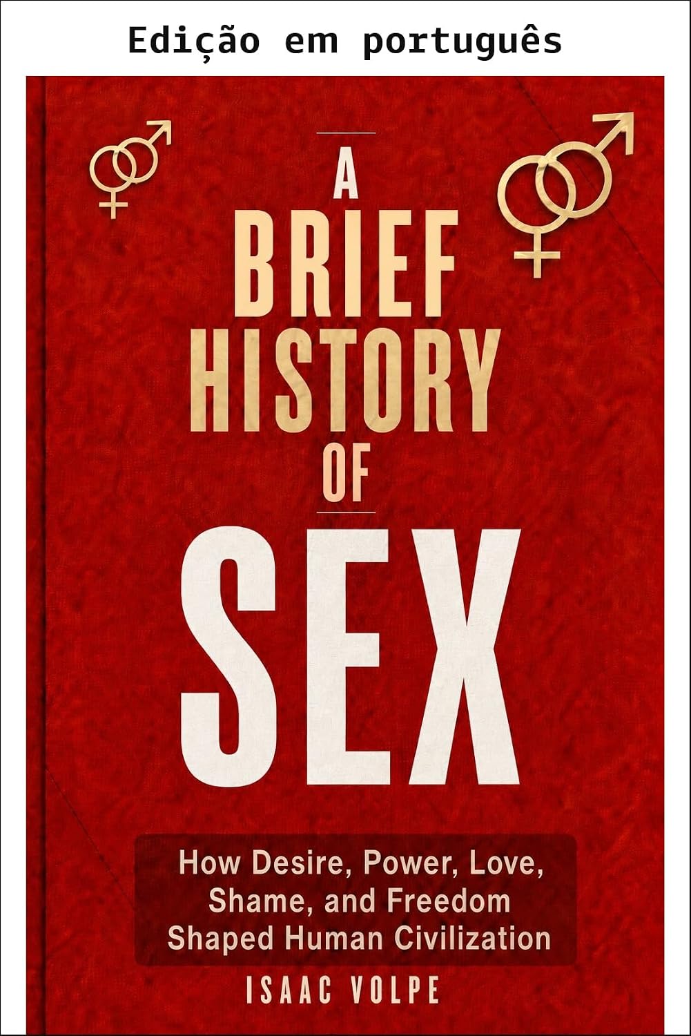 capítulo por capítulo baixar Uma breve história do sexo: como desejo, poder, amor, vergonha e liberdade moldaram a civilização humana (Uma breve história de... Livro 6)