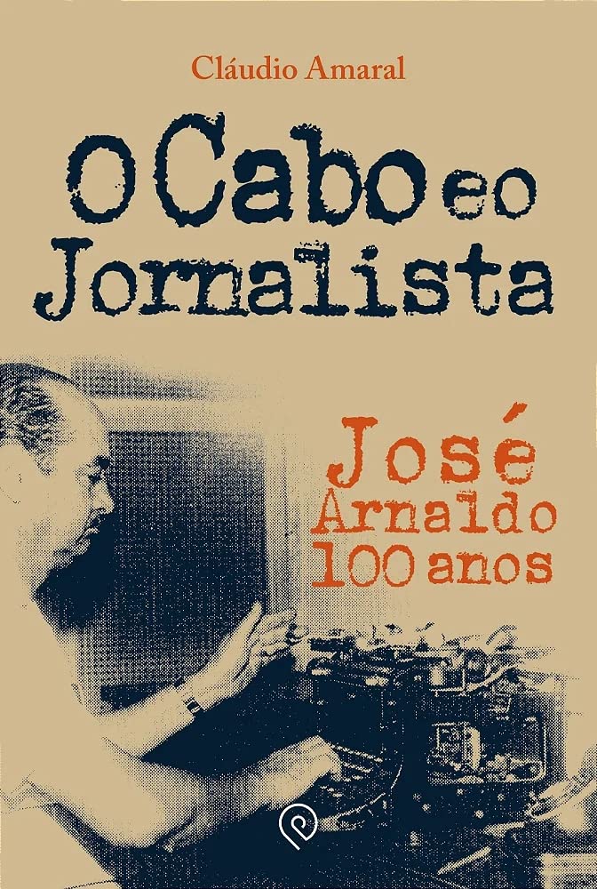 O cabo e o jornalista: José Arnaldo 100 anos baixar o livro de graça