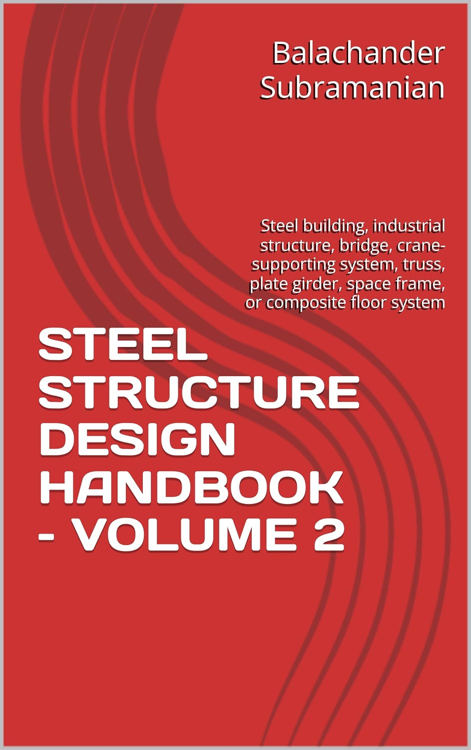 ler totalmente STEEL STRUCTURE DESIGN HANDBOOK – VOLUME 2: Steel building, industrial structure, bridge, crane-supporting system, truss, plate girder, space frame, or composite floor system (English Edition)