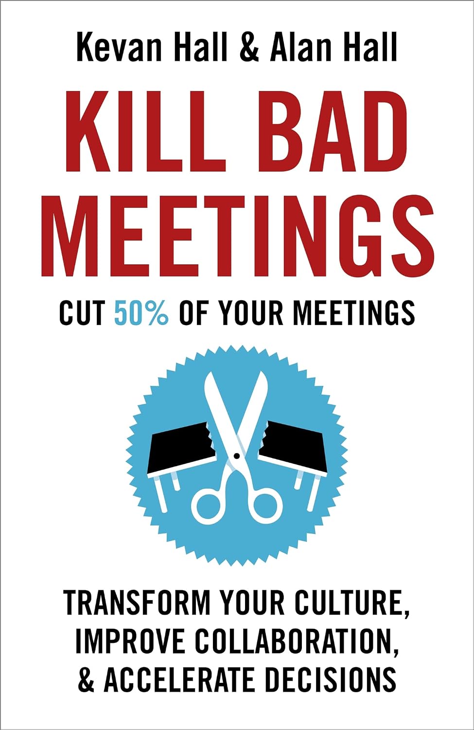 Kill Bad Meetings: Cut half your meetings and transform your productivity (English Edition)