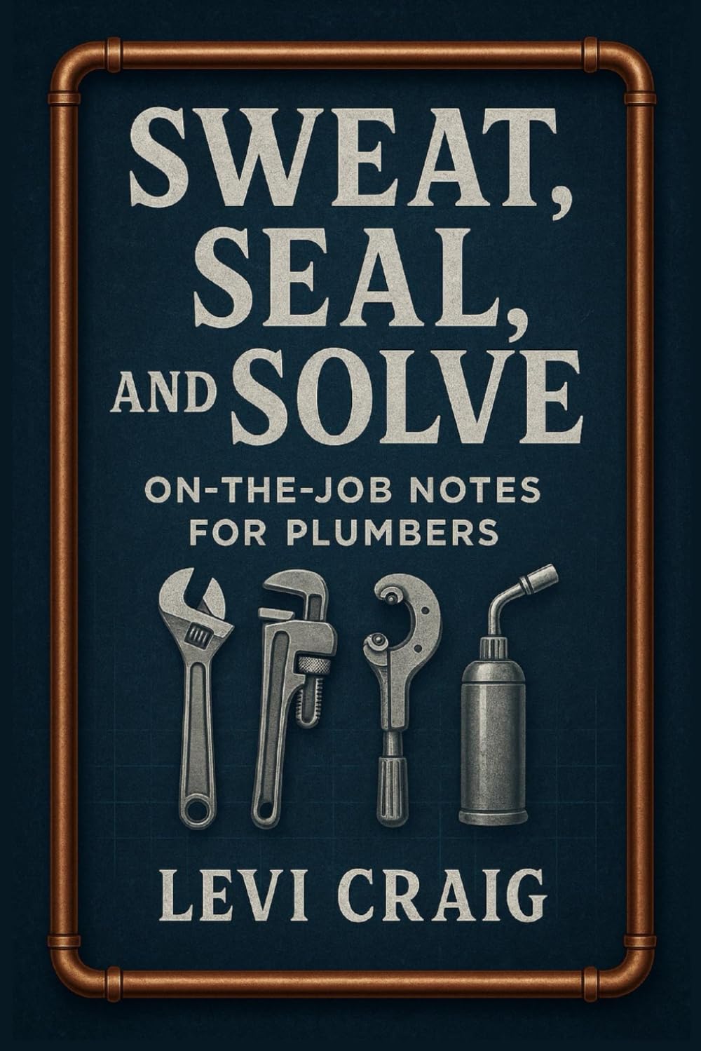 Sweat, Seal, and Solve: On the job notes for plumbers baixar livro de graça