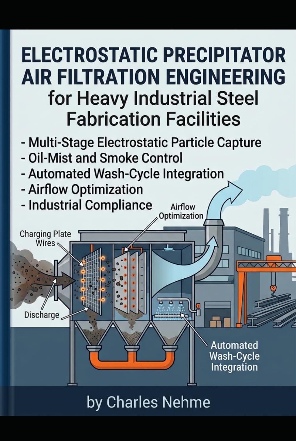 Electrostatic Precipitator Air Filtration Engineering for Heavy Industrial Steel Fabrication Facilities: Multi-Stage Electrostatic Particle Capture,... Airflow Optimization, and Industrial Complia baixar o livro de graça
