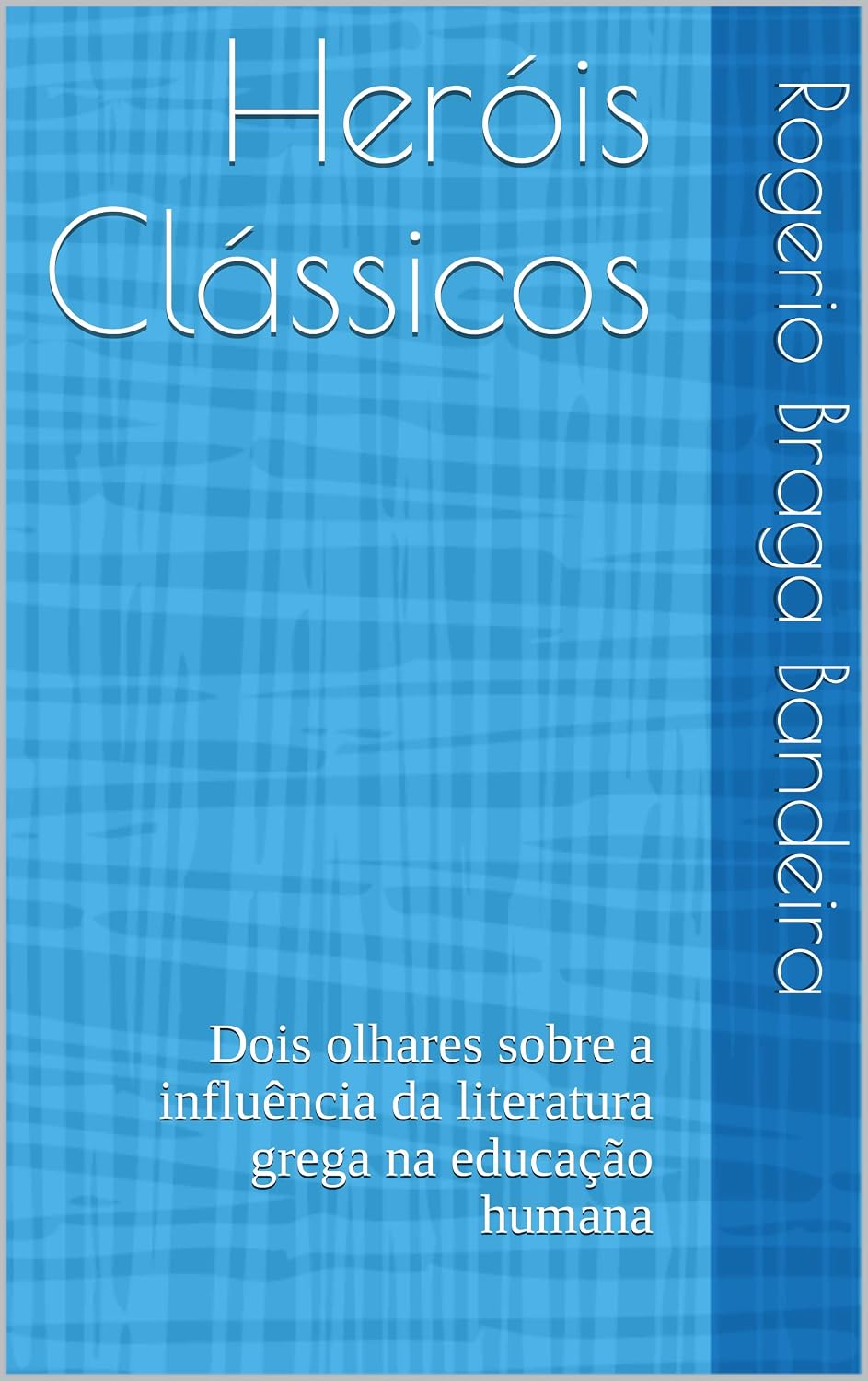 Heróis Clássicos: Dois olhares sobre a influência da literatura grega na educação humana baixar o livro de graça