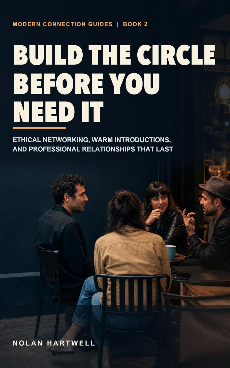 Build the Circle Before You Need It: Ethical Networking, Warm Introductions, and Professional Relationships That Last (Modern Connection Guides Book 2) (English Edition) baixar livro de graça