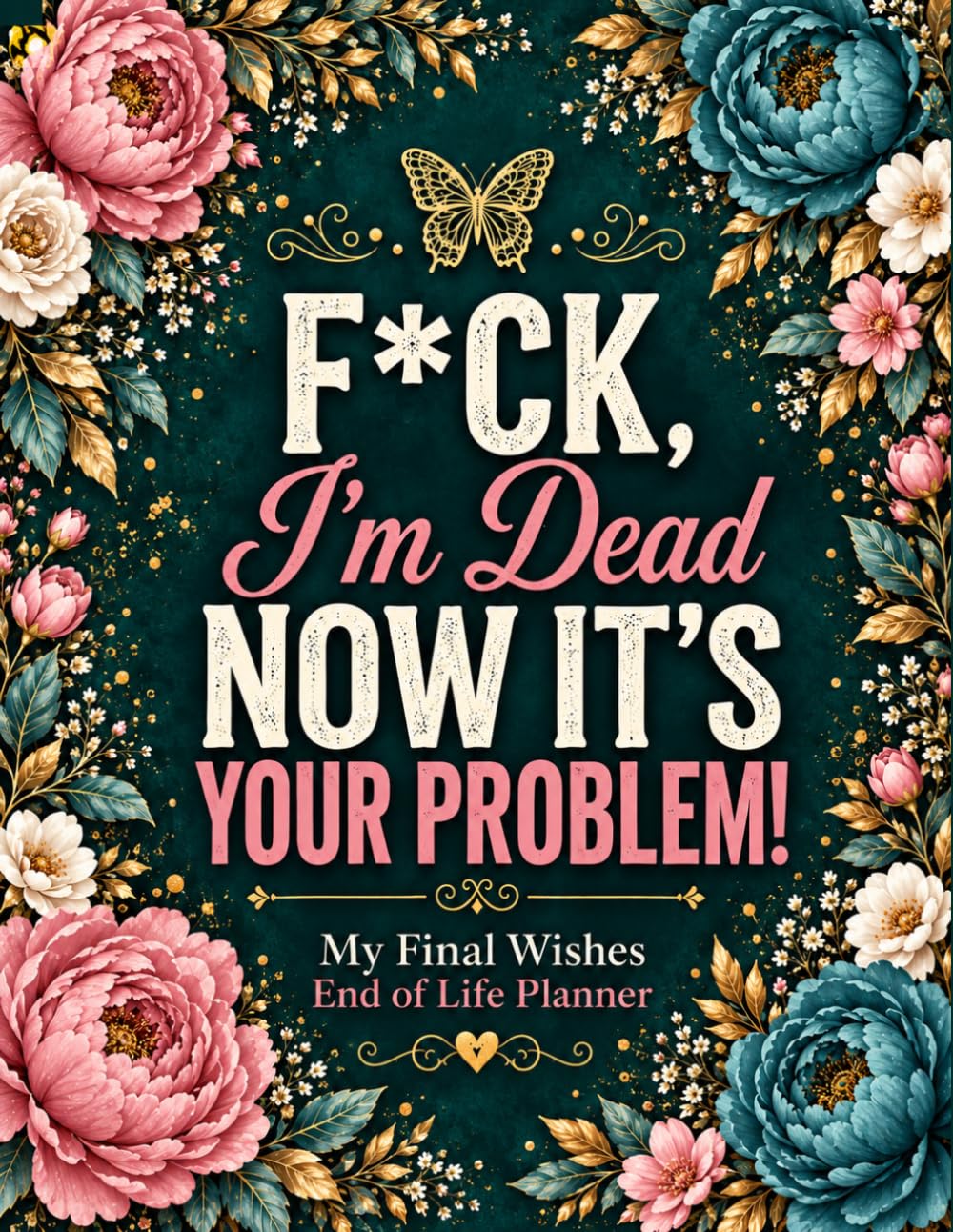 ler totalmente F*ck I’m Dead. Now It’s Your Problem!: The End-of-Life Planner Record Book makes important information easier to manage, review, and locate.