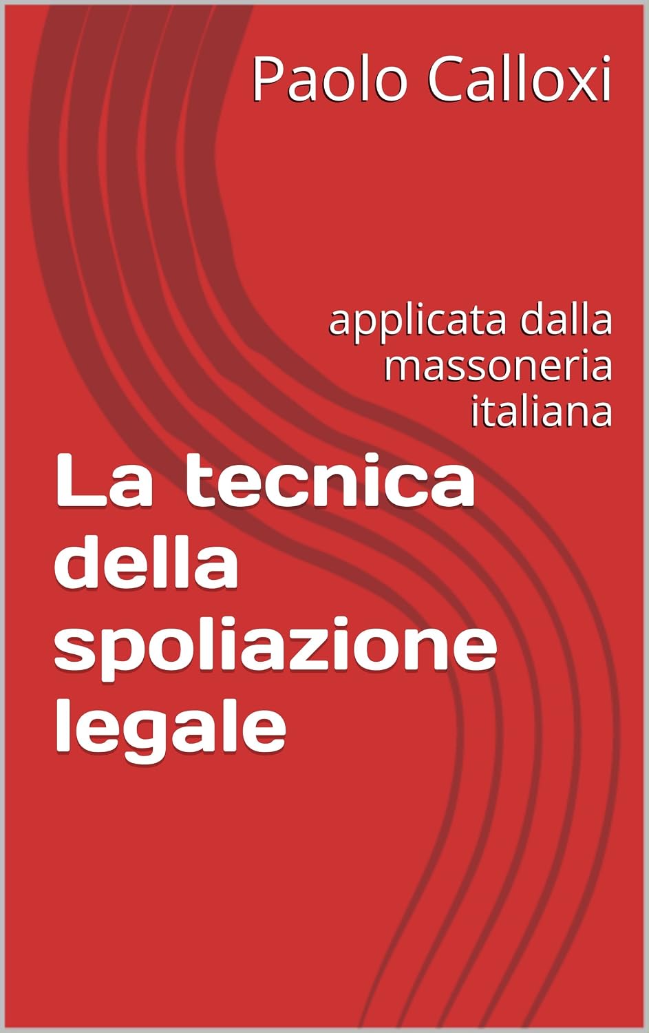 La tecnica della spoliazione legale: applicata dalla massoneria italiana (wiki1984) (Italian Edition) baixar o livro de graça