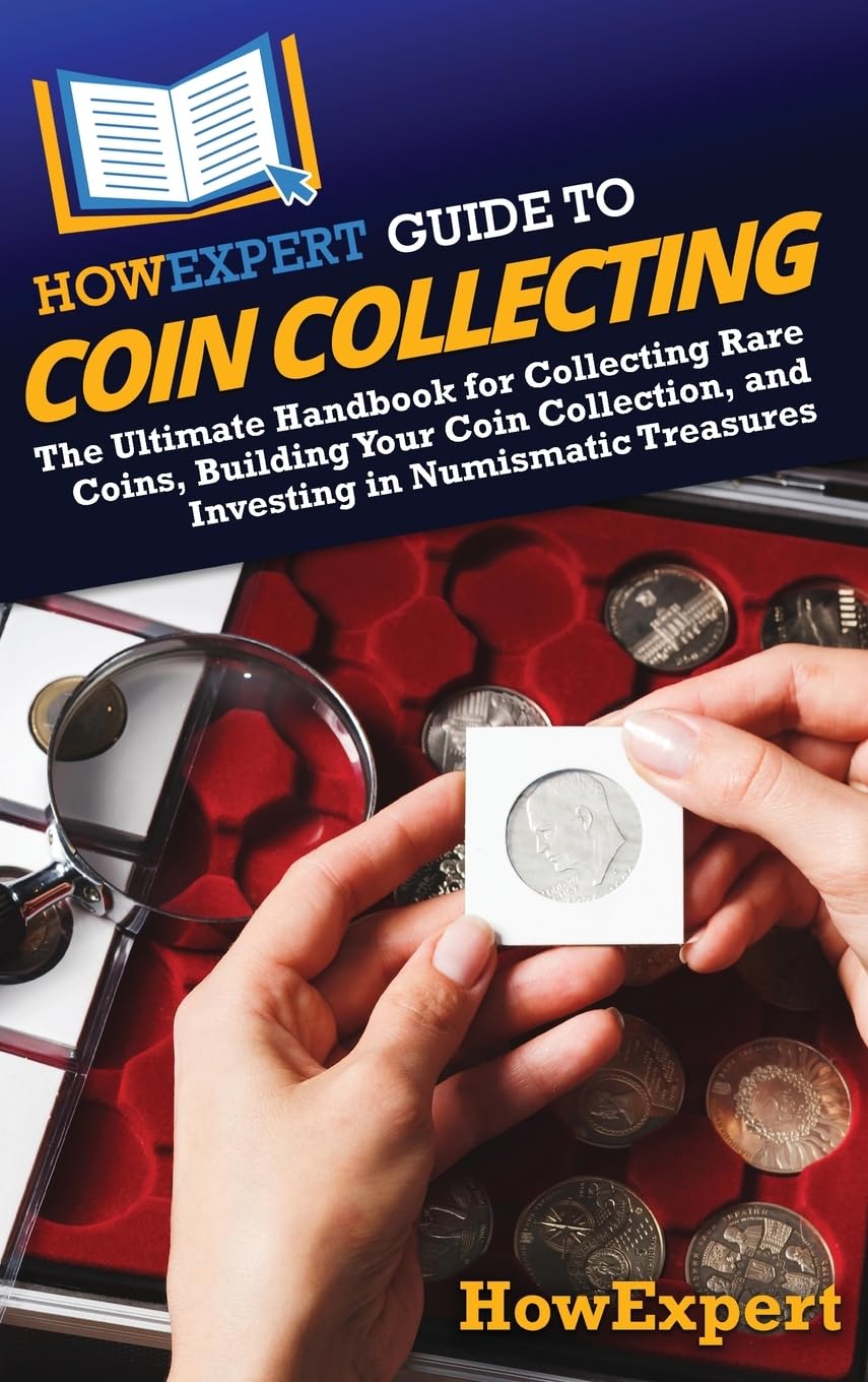ler totalmente HowExpert Guide to Coin Collecting: The Ultimate Handbook for Collecting Rare Coins, Building Your Coin Collection, and Investing in Numismatic Treasures