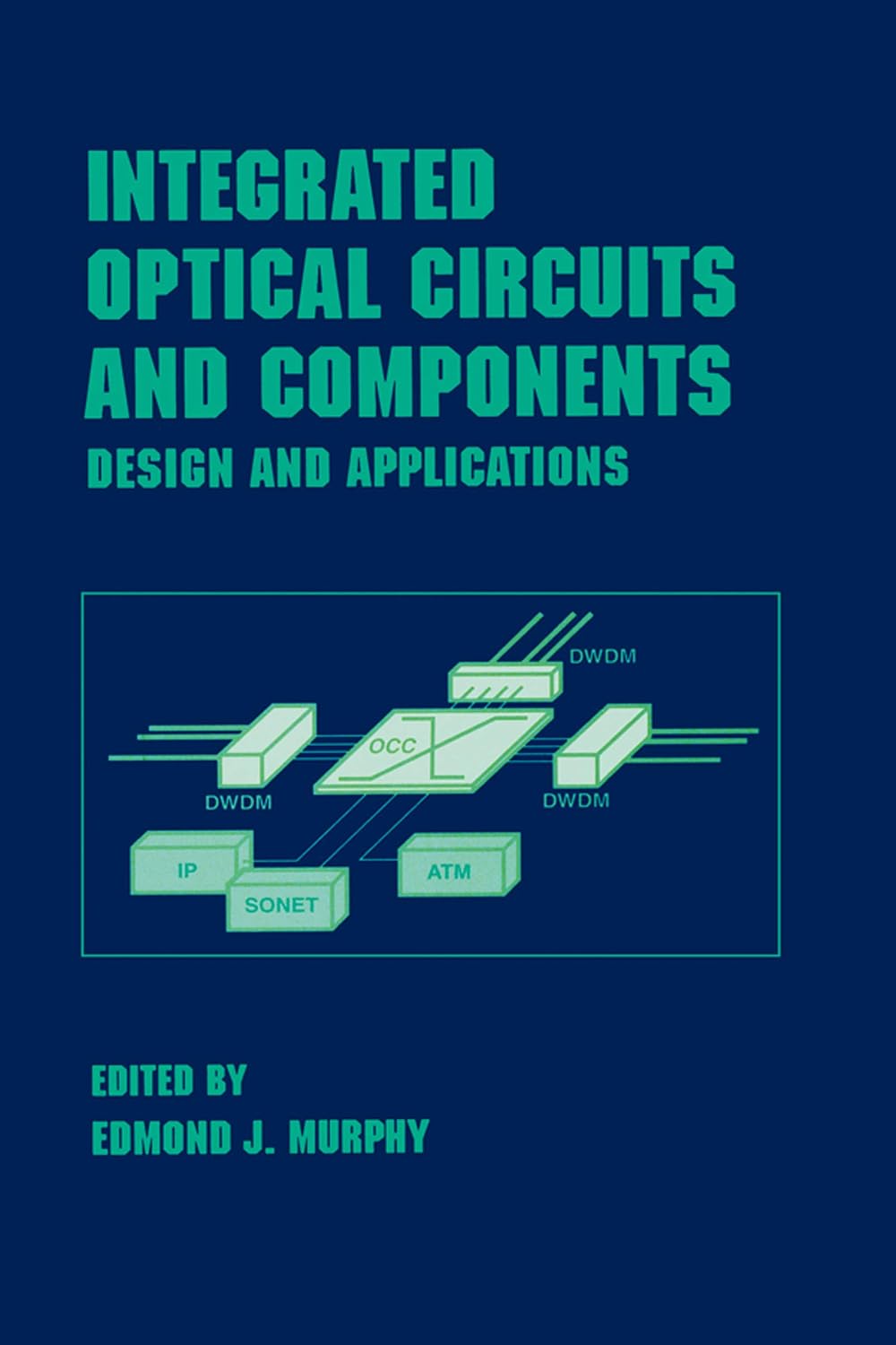 ler totalmente Integrated Optical Circuits and Components: Design and Applications (Optical Science and Engineering Book 66) (English Edition)